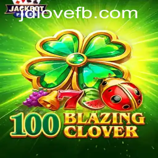 Unveil the Thrills of 100BlazingClover: A New Gaming Era with ​JDLOVE